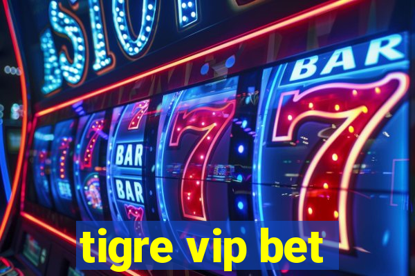 tigre vip bet